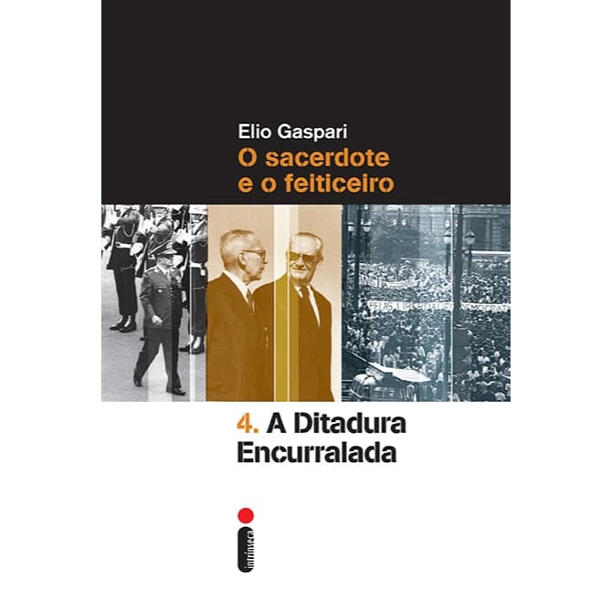 Livro A ditadura encurralada: O sacerdote e o feiticeiro - Coleção Ditadura Vol. 4, por Elio Gaspari - Intrínseca